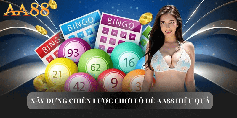 Xây dựng chiến lược chơi Lô đề aa88 hiệu quả