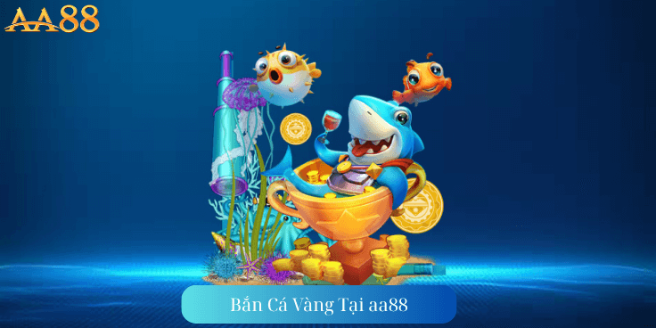 Bắn Cá Vàng tại aa88