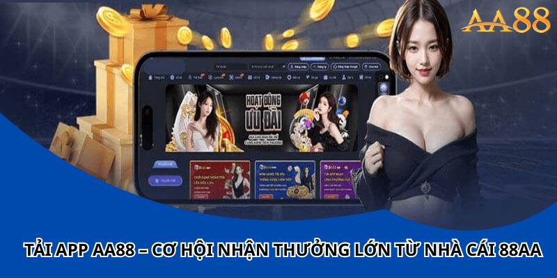 Tải App aa88 – Cơ hội nhận thưởng lớn từ nhà cái 88aa