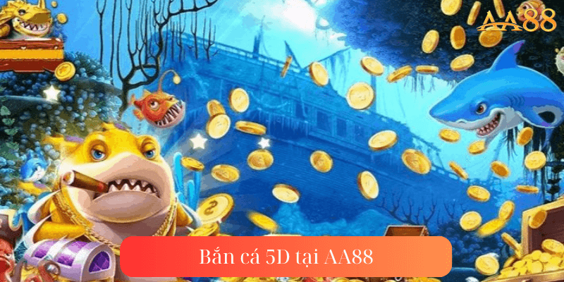 bắn cá 5d tại aa88