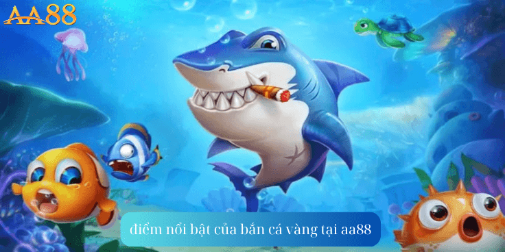 điểm nổi bật của bắn cá vàng tại aa88