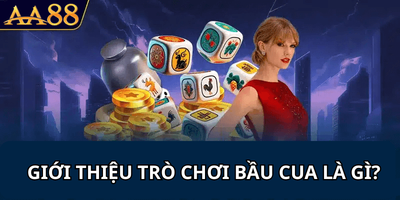 Giới thiệu trò chơi bầu cua là gì?