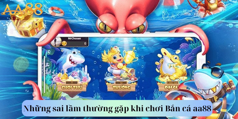 Những sai lầm thường gặp khi chơi Bắn cá aa88